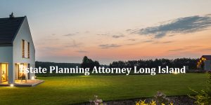 Read more about the article Estate Planning Attorney Long Island